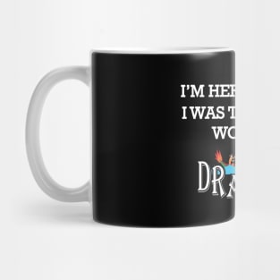 Dragon Boat - I'm here because I was told there would be dragons Mug